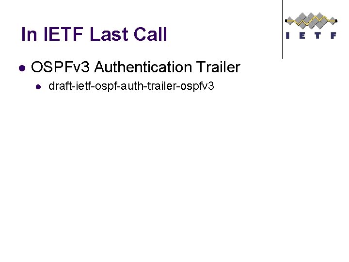 In IETF Last Call l OSPFv 3 Authentication Trailer l draft-ietf-ospf-auth-trailer-ospfv 3 