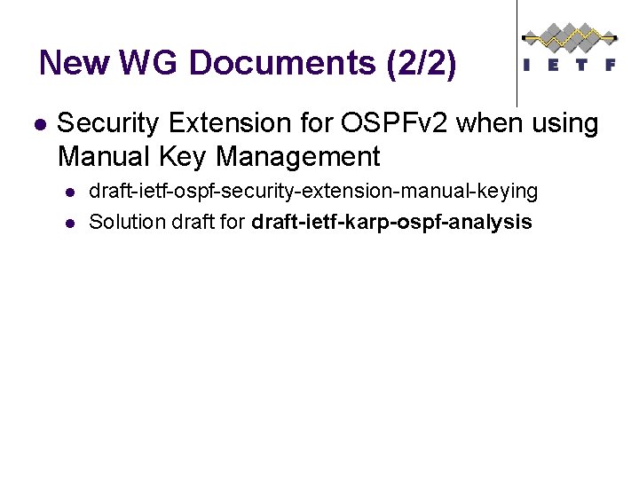 New WG Documents (2/2) l Security Extension for OSPFv 2 when using Manual Key