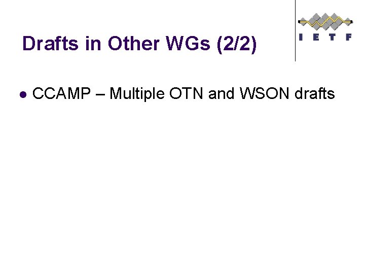Drafts in Other WGs (2/2) l CCAMP – Multiple OTN and WSON drafts 
