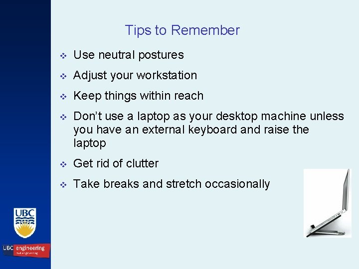 Tips to Remember v Use neutral postures v Adjust your workstation v Keep things