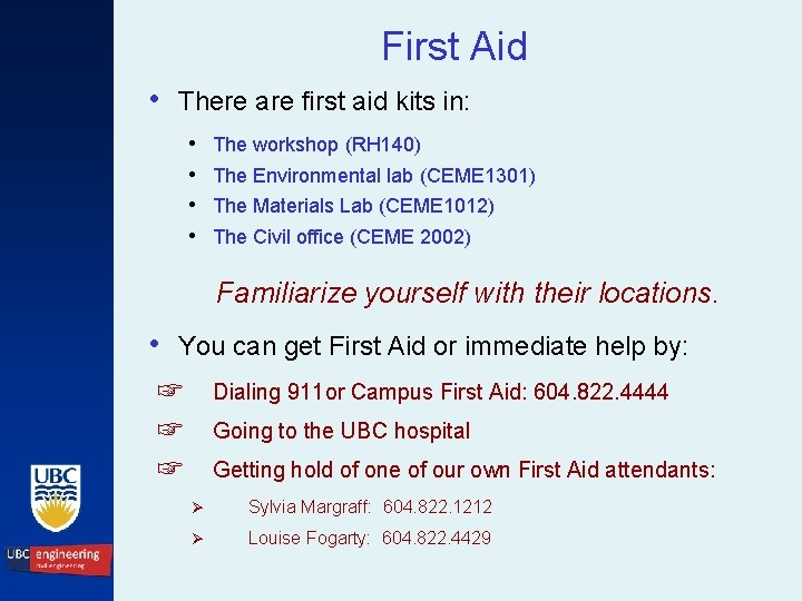 First Aid • There are first aid kits in: • • The workshop (RH