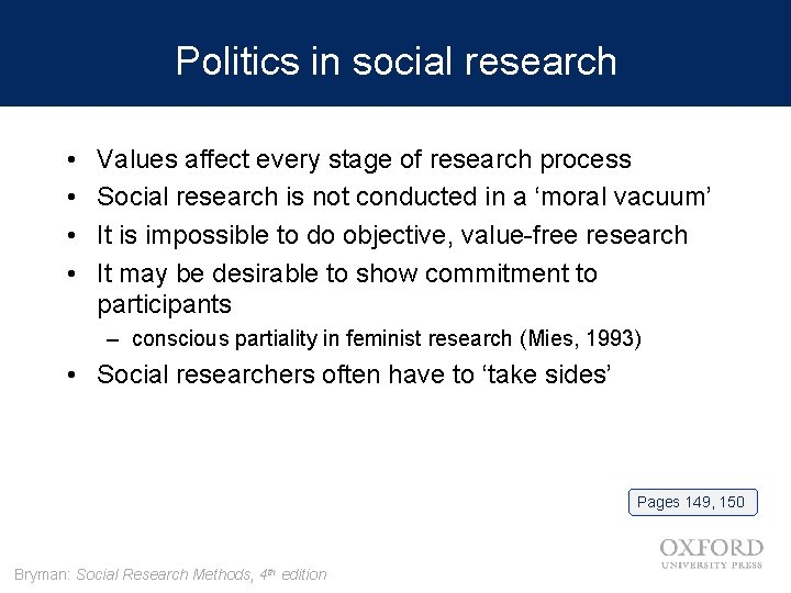 Politics in social research • • Values affect every stage of research process Social