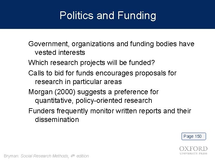 Politics and Funding Government, organizations and funding bodies have vested interests Which research projects
