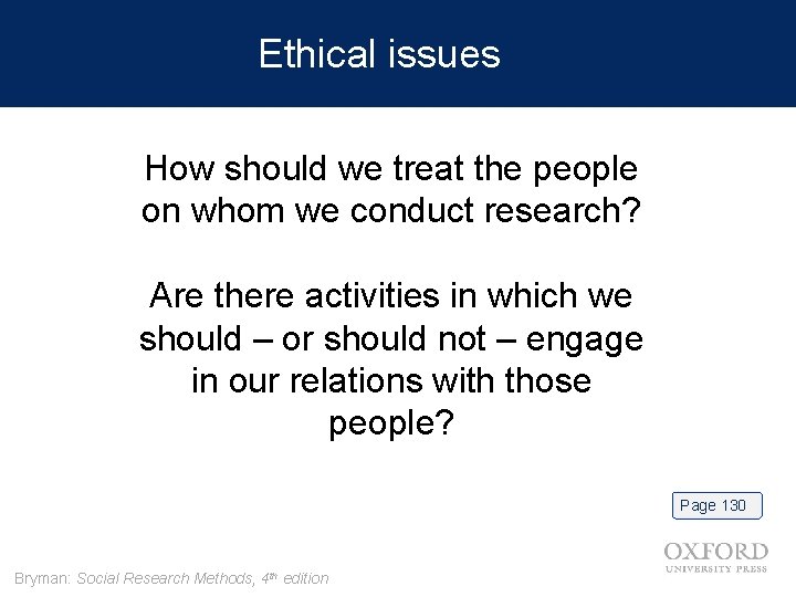 Ethical issues How should we treat the people on whom we conduct research? Are