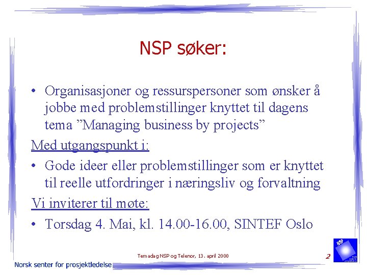 NSP søker: • Organisasjoner og ressurspersoner som ønsker å jobbe med problemstillinger knyttet til