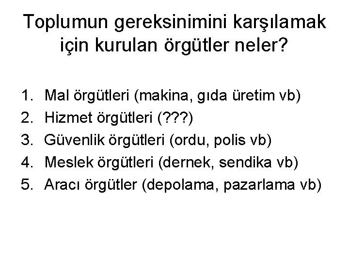 Toplumun gereksinimini karşılamak için kurulan örgütler neler? 1. 2. 3. 4. 5. Mal örgütleri