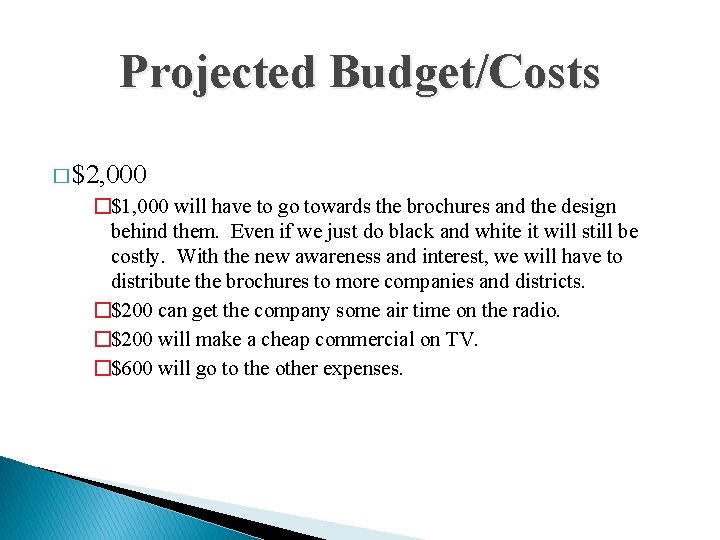 Projected Budget/Costs � $2, 000 �$1, 000 will have to go towards the brochures