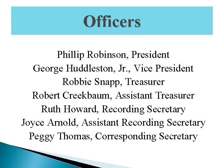 Officers Phillip Robinson, President George Huddleston, Jr. , Vice President Robbie Snapp, Treasurer Robert