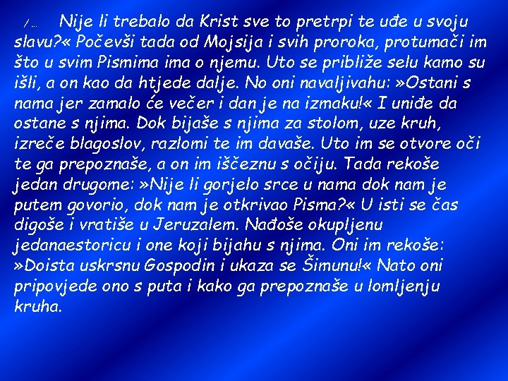Nije li trebalo da Krist sve to pretrpi te uđe u svoju slavu? «