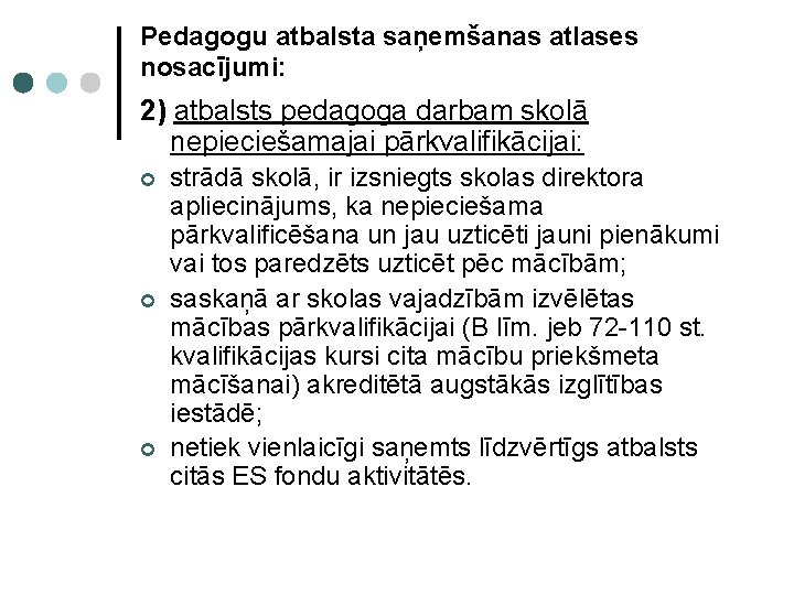 Pedagogu atbalsta saņemšanas atlases nosacījumi: 2) atbalsts pedagoga darbam skolā nepieciešamajai pārkvalifikācijai: ¢ ¢