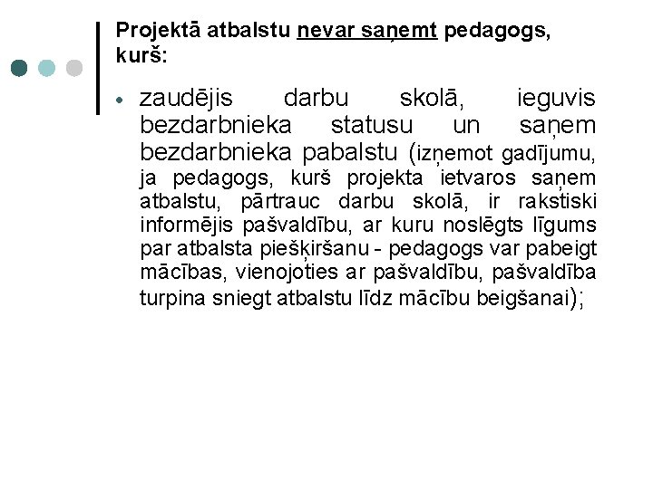 Projektā atbalstu nevar saņemt pedagogs, kurš: zaudējis darbu skolā, ieguvis bezdarbnieka statusu un saņem