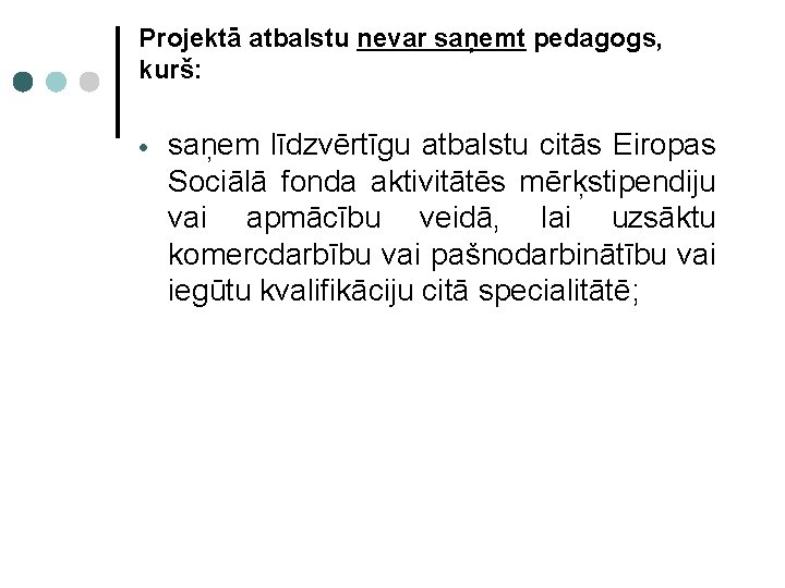 Projektā atbalstu nevar saņemt pedagogs, kurš: saņem līdzvērtīgu atbalstu citās Eiropas Sociālā fonda aktivitātēs