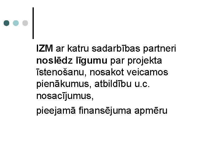 IZM ar katru sadarbības partneri noslēdz līgumu par projekta īstenošanu, nosakot veicamos pienākumus, atbildību