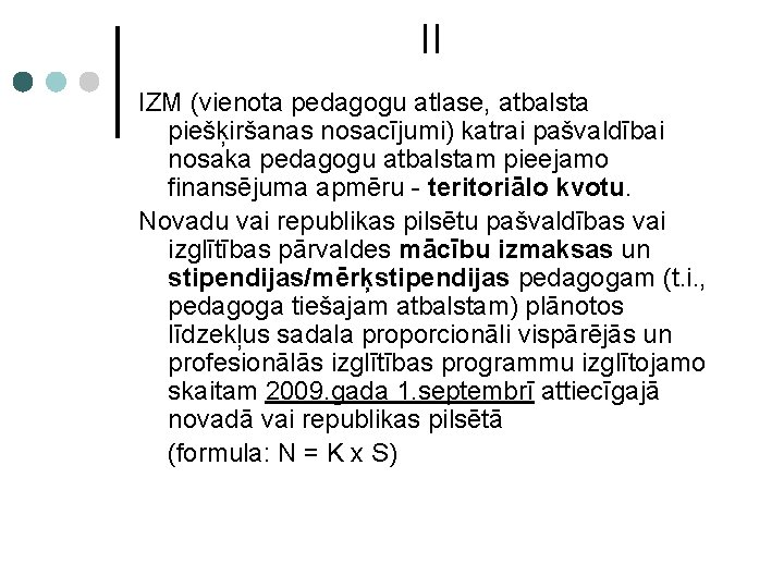 II IZM (vienota pedagogu atlase, atbalsta piešķiršanas nosacījumi) katrai pašvaldībai nosaka pedagogu atbalstam pieejamo