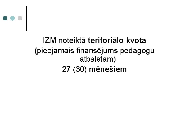 IZM noteiktā teritoriālo kvota (pieejamais finansējums pedagogu atbalstam) 27 (30) mēnešiem 