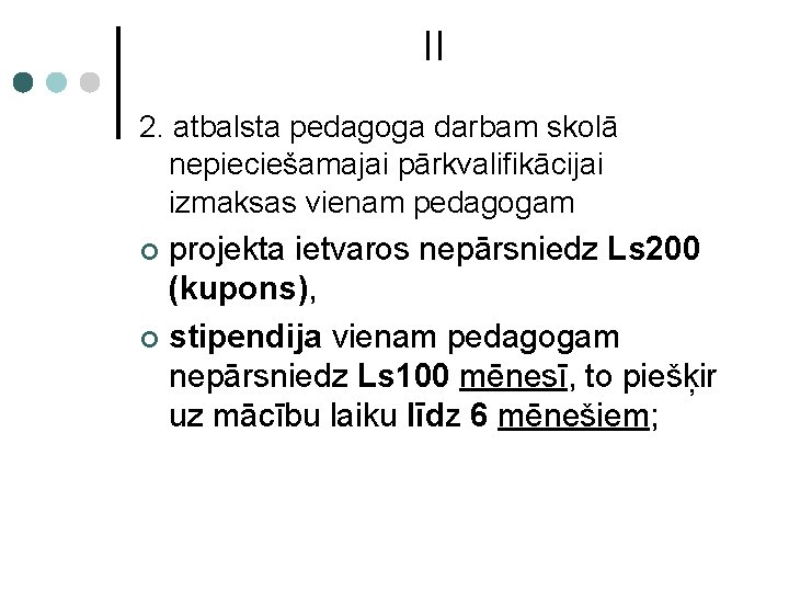 II 2. atbalsta pedagoga darbam skolā nepieciešamajai pārkvalifikācijai izmaksas vienam pedagogam projekta ietvaros nepārsniedz