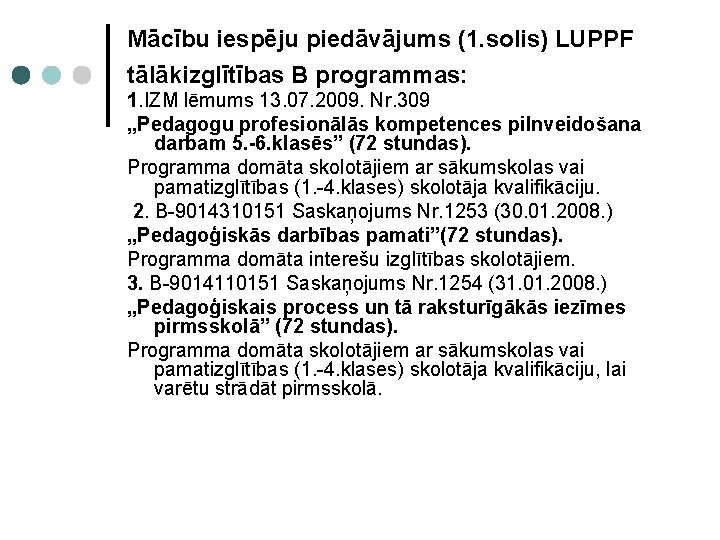 Mācību iespēju piedāvājums (1. solis) LUPPF tālākizglītības B programmas: 1. IZM lēmums 13. 07.