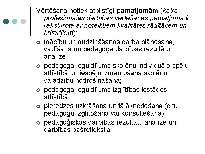 Vērtēšana notiek atbilstīgi pamatjomām (katra profesionālās darbības vērtēšanas pamatjoma ir raksturota ar noteiktiem kvalitātes