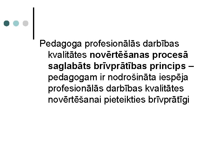 Pedagoga profesionālās darbības kvalitātes novērtēšanas procesā saglabāts brīvprātības princips – pedagogam ir nodrošināta iespēja
