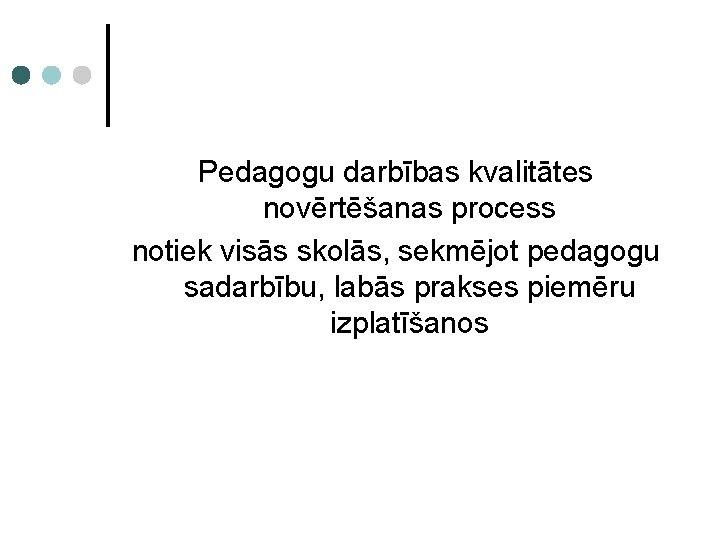 Pedagogu darbības kvalitātes novērtēšanas process notiek visās skolās, sekmējot pedagogu sadarbību, labās prakses piemēru