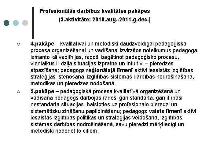 Profesionālās darbības kvalitātes pakāpes (3. aktivitāte: 2010. aug. -2011. g. dec. ) ¢ ¢