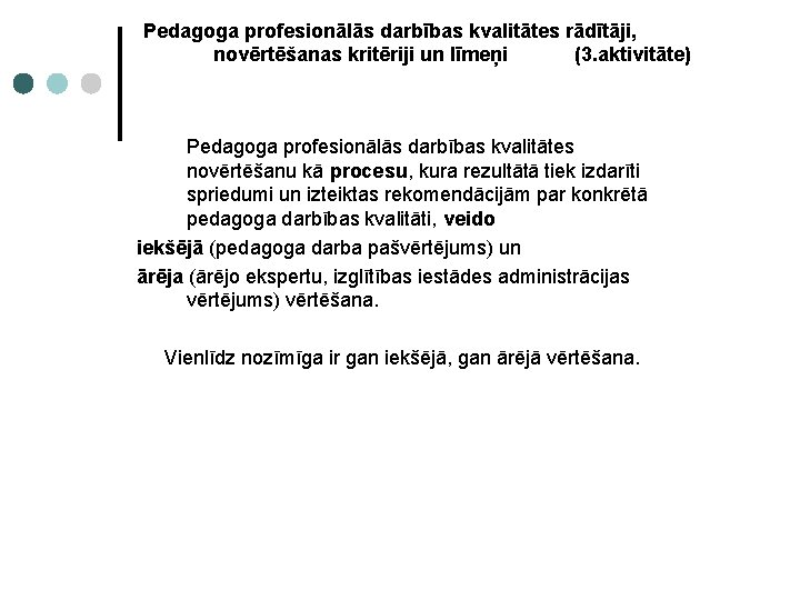 Pedagoga profesionālās darbības kvalitātes rādītāji, novērtēšanas kritēriji un līmeņi (3. aktivitāte) Pedagoga profesionālās darbības