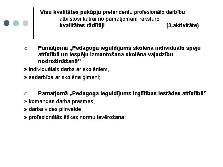 Visu kvalitātes pakāpju pretendentu profesionālo darbību atbilstoši katrai no pamatjomām raksturo kvalitātes rādītāji (3.