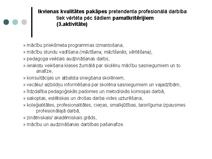 Ikvienas kvalitātes pakāpes pretendenta profesionālā darbība tiek vērtēta pēc šādiem pamatkritērijiem (3. aktivitāte) »