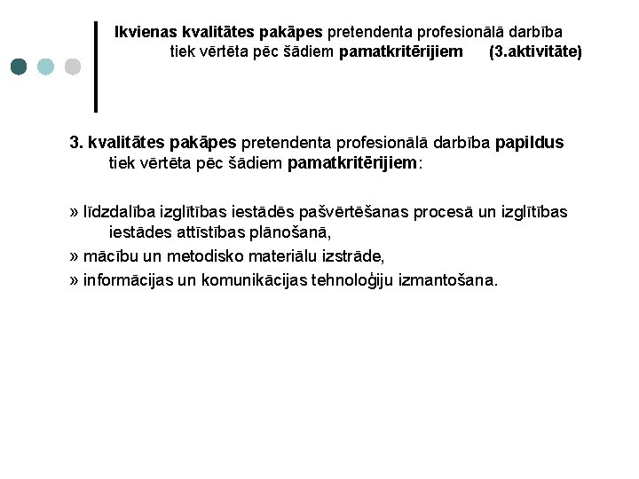 Ikvienas kvalitātes pakāpes pretendenta profesionālā darbība tiek vērtēta pēc šādiem pamatkritērijiem (3. aktivitāte) 3.