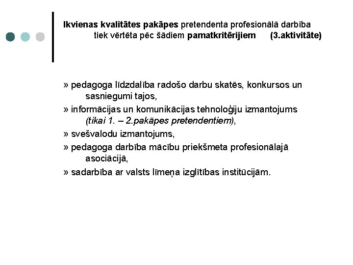 Ikvienas kvalitātes pakāpes pretendenta profesionālā darbība tiek vērtēta pēc šādiem pamatkritērijiem (3. aktivitāte) »