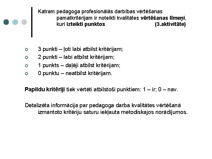 Katram pedagoga profesionālās darbības vērtēšanas pamatkritērijam ir noteikti kvalitātes vērtēšanas līmeņi, kuri izteikti punktos