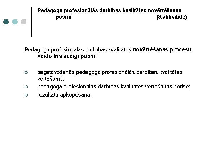 Pedagoga profesionālās darbības kvalitātes novērtēšanas posmi (3. aktivitāte) Pedagoga profesionālās darbības kvalitātes novērtēšanas procesu