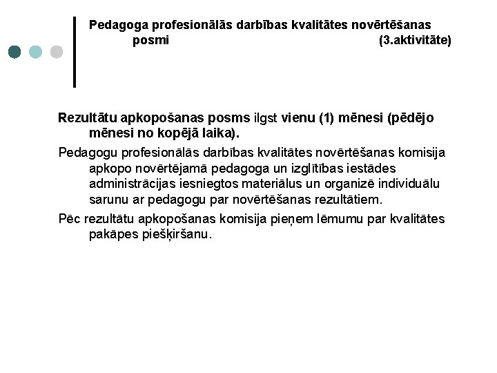 Pedagoga profesionālās darbības kvalitātes novērtēšanas posmi (3. aktivitāte) Rezultātu apkopošanas posms ilgst vienu (1)