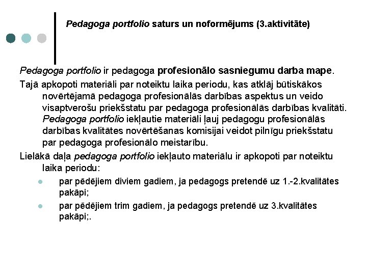 Pedagoga portfolio saturs un noformējums (3. aktivitāte) Pedagoga portfolio ir pedagoga profesionālo sasniegumu darba