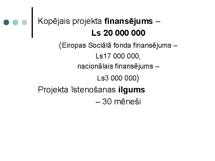 Kopējais projekta finansējums – Ls 20 000 (Eiropas Sociālā fonda finansējums – Ls 17