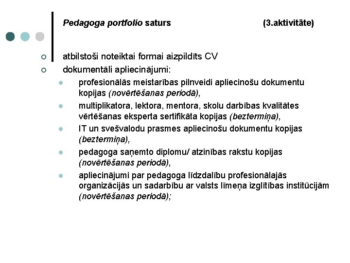 Pedagoga portfolio saturs (3. aktivitāte) ¢ ¢ atbilstoši noteiktai formai aizpildīts CV dokumentāli apliecinājumi: