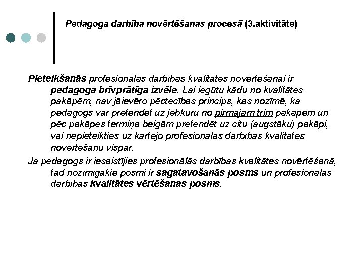 Pedagoga darbība novērtēšanas procesā (3. aktivitāte) Pieteikšanās profesionālās darbības kvalitātes novērtēšanai ir pedagoga brīvprātīga