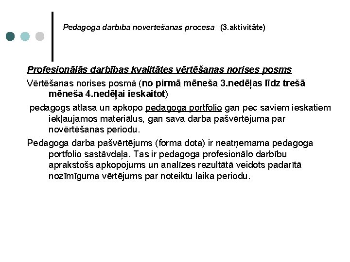  Pedagoga darbība novērtēšanas procesā (3. aktivitāte) Profesionālās darbības kvalitātes vērtēšanas norises posms Vērtēšanas