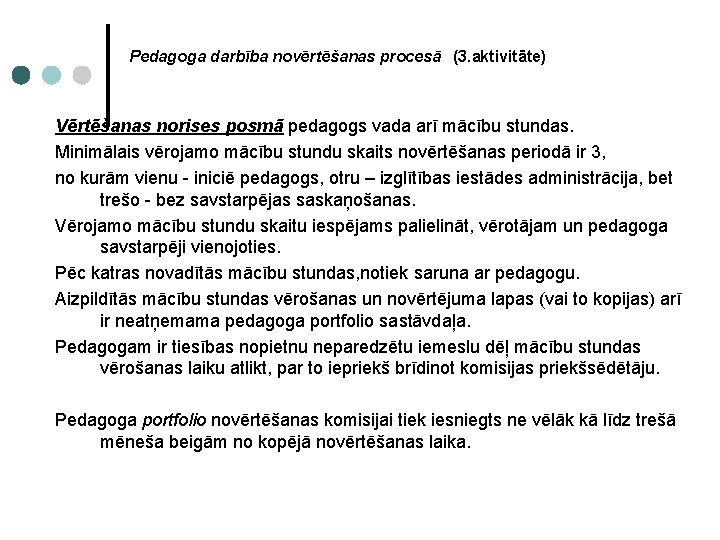  Pedagoga darbība novērtēšanas procesā (3. aktivitāte) Vērtēšanas norises posmā pedagogs vada arī mācību