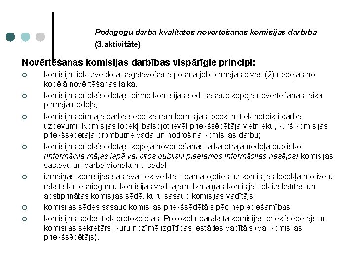Pedagogu darba kvalitātes novērtēšanas komisijas darbība (3. aktivitāte) Novērtēšanas komisijas darbības vispārīgie principi: ¢