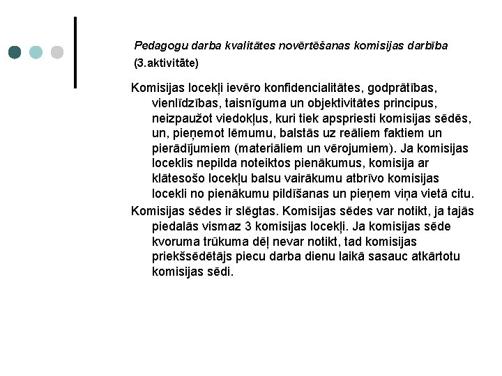 Pedagogu darba kvalitātes novērtēšanas komisijas darbība (3. aktivitāte) Komisijas locekļi ievēro konfidencialitātes, godprātības, vienlīdzības,