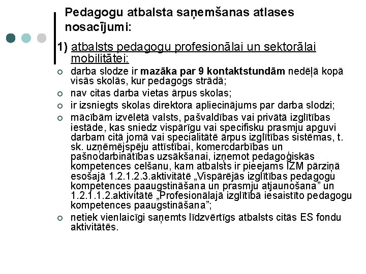 Pedagogu atbalsta saņemšanas atlases nosacījumi: 1) atbalsts pedagogu profesionālai un sektorālai mobilitātei: ¢ ¢