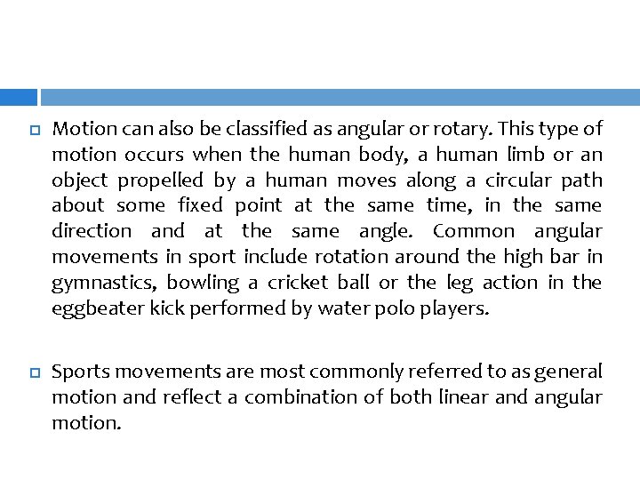  Motion can also be classified as angular or rotary. This type of motion