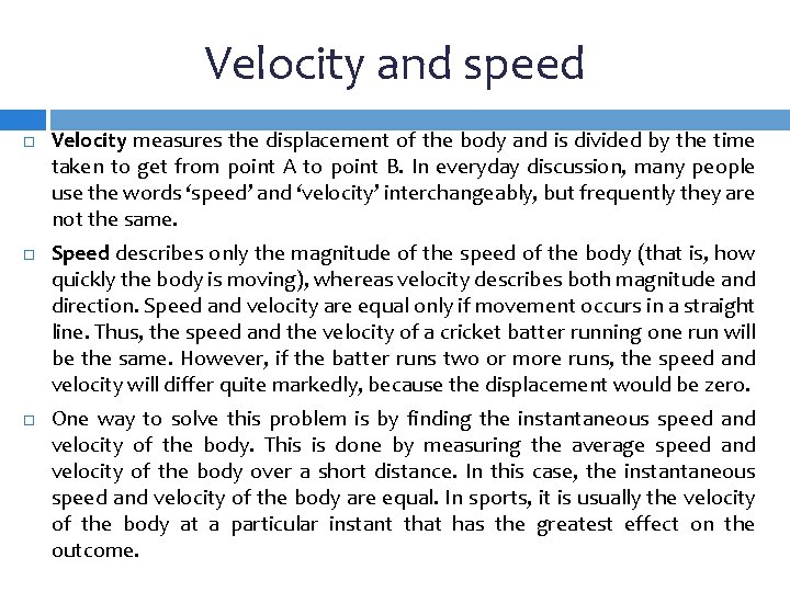 Velocity and speed Velocity measures the displacement of the body and is divided by