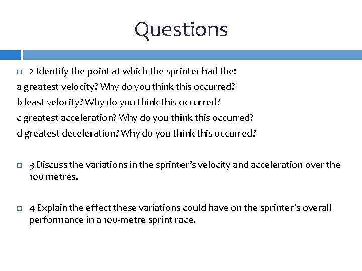 Questions 2 Identify the point at which the sprinter had the: a greatest velocity?