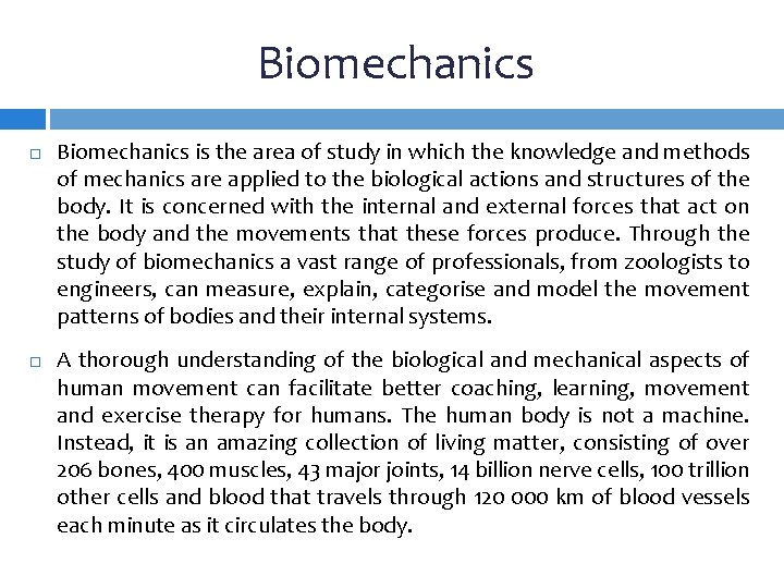 Biomechanics is the area of study in which the knowledge and methods of mechanics