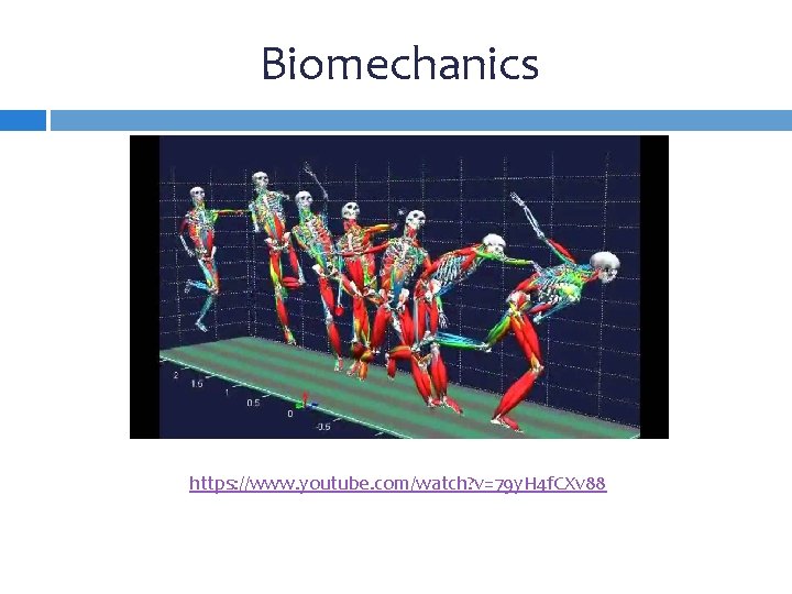 Biomechanics https: //www. youtube. com/watch? v=79 y. H 4 f. CXv 88 