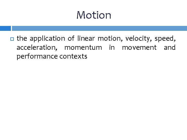 Motion the application of linear motion, velocity, speed, acceleration, momentum in movement and performance