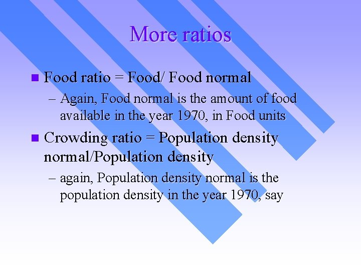 More ratios n Food ratio = Food/ Food normal – Again, Food normal is