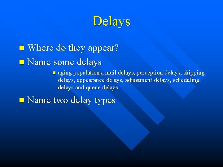 Delays Where do they appear? n Name some delays n n n aging populations,